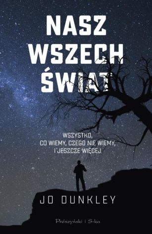 Nasz Wszechświat. Wszystko, co wiemy, czego nie wiemy, i jeszcze więcej