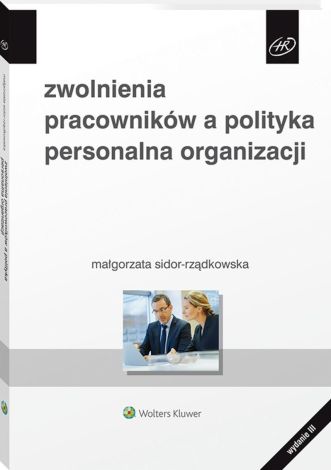 Zwolnienia pracowników, a polityka personalna organizacji (wyd.3/2020)