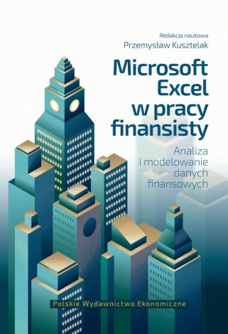 Microsoft excel w pracy finansisty. Analiza i modelowanie danych finansowych