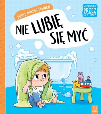 Wychowanie przez czytanie. Świat małego Franka. Nie lubię się myć