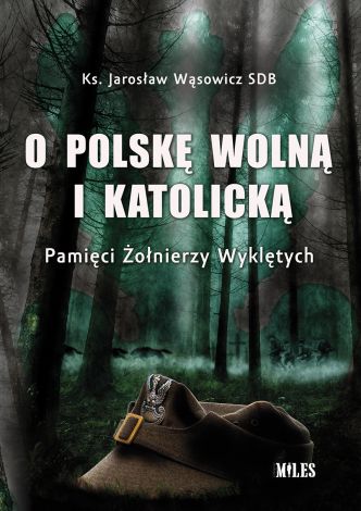 O Polskę wolną i katolicką. Pamięci Żołnierzy