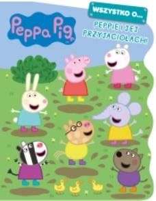 Peppa Pig. Wszystko o...Peppie i jej przyjaciołach