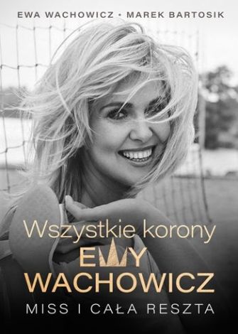 Wszystkie korony Ewy Wachowicz