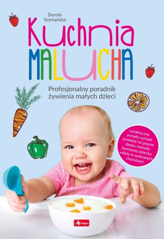 Kuchnia malucha. Profesjonalny poradnik żywienia małych dzieci (mk)