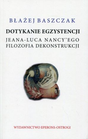 Dotykanie egzystencji Jeana-Luca Nancy'ego filozofa dekonstrukcji