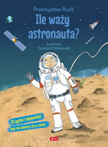 Ile waży astronauta? 30 pytań i odpowiedzi, Tego nie dowiesz się w szkole!