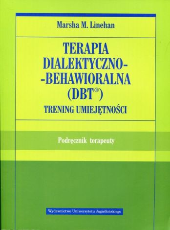 Terapia dialektyczno-behawioralna DBT Trening umiejętności Podręcznik terapeuty (dodruk 2020)