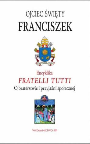 Encyklika Fratelli tutti. O braterstwie i przyjaźni społecznej