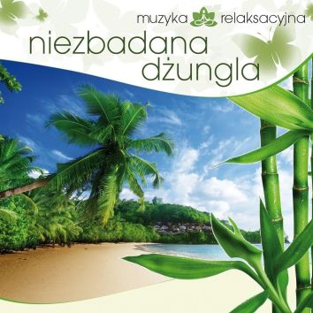 CD Muzyka relaksacyjna. Niezbadana dżungla