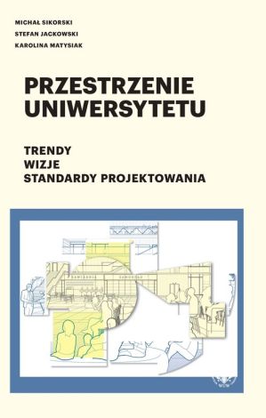 Przestrzenie uniwersytetu. Trendy. Wizje. Standardy projektowania