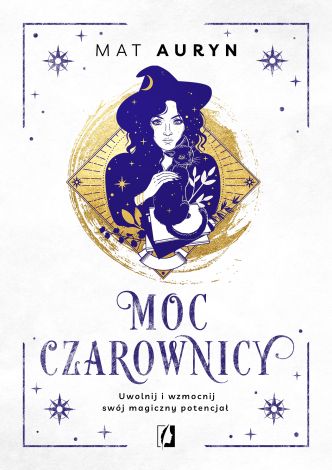 Moc czarownicy. Uwolnij i wzmocnij swój magiczny potencjał.