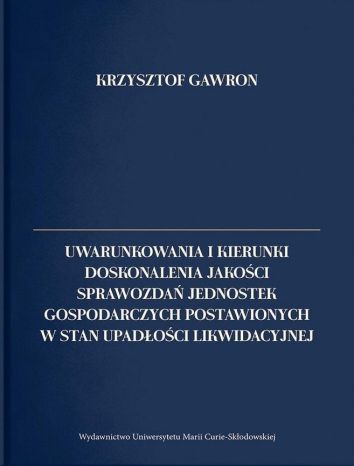 Uwarunkowania i kierunki doskonalenia jakości sprawozdań jednostek gospodarczych postawionych w stan upadłości likwidacyjnej