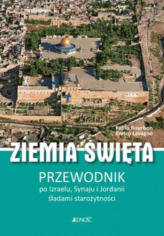 Ziemia Święta. Przewodnik po Izraelu, Synaju i Jordanii śladami starożytności.