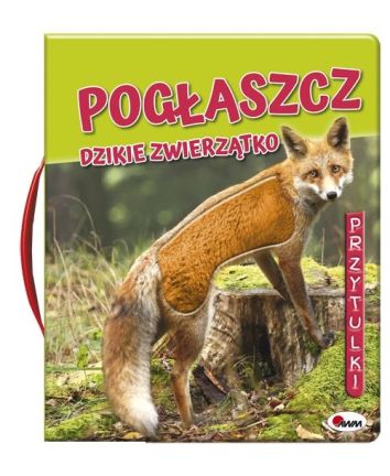 Przytulki. Pogłaszcz dzikie zwierzątko.