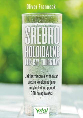 Srebro koloidalne – lek czy trucizna? Jak bezpiecznie stosować srebro koloidalne jako antybiotyk na ponad 300 dolegliwości