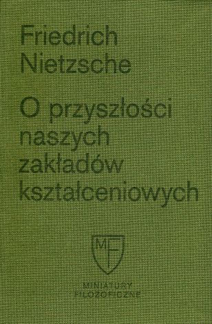 O przyszłości naszych zakładów kształceniowych. Sześć prelekcji wygłoszonych w Bazylei na zlecenie Towarzystwa Akademickiego