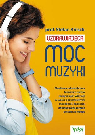 Uzdrawiająca moc muzyki. Naukowo udowodniony leczniczy wpływ muzycznych wibracji w walce z przewlekłymi chorobami, depresją, demencją czy terapią po udarze mózgu