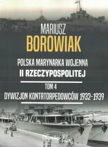 Polska Marynarka Wojenna II Rzeczypospolitej Tom 4. Dywizjon Kontrtorpedowców 1932-1939