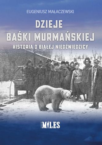 Dzieje Baśki Murmańskiej. Historia o białej niedźwiedzicy