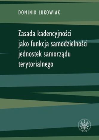 Zasada kadencyjności jako funkcja samodzielności jednostek samorządu terytorialnego