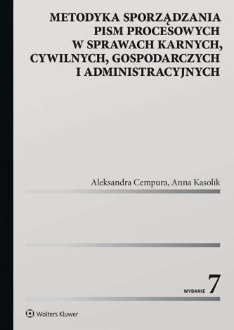 Metodyka sporządzania pism procesowych w sprawach karnych, cywilnych, gospodarczych i administracyjnych (wyd. 7/2020)