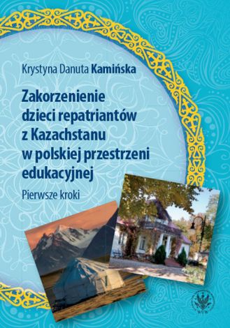 Zakorzenienie dzieci repatriantów z Kazachstanu w polskiej przestrzeni edukacyjnej. Pierwsze kroki