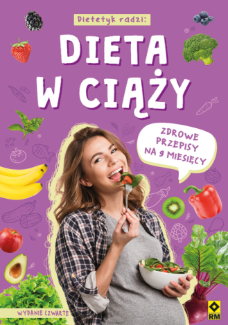 Dieta w ciąży. Zdrowe przepisy na 9 miesięcy (wyd.4)