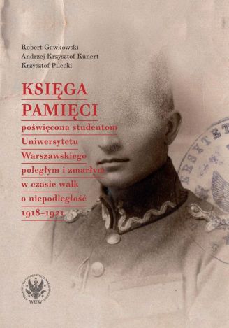 Księga Pamięci poświęcona studentom Uniwersytetu Warszawskiego poległym i zmarłym w czasie walk o niepodległość 1918–1921