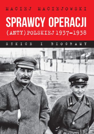 Sprawcy operacji (anty)polskiej 1937-1938 (wyd.2)
