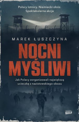 Nocni myśliwi. Wielka ucieczka lotników z nazistowskiego obozu