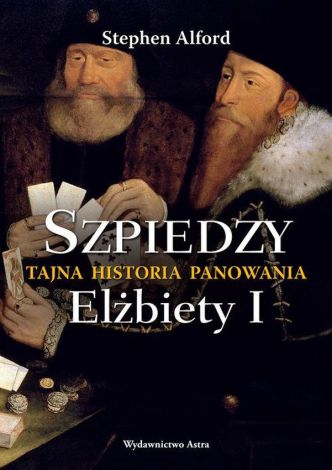 Szpiedzy. Tajna historia panowania Elżbiety I (wyd. 2021)