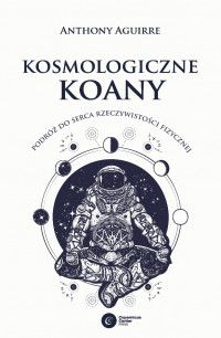 Kosmologiczne koany. Podróż do serca rzeczywistości