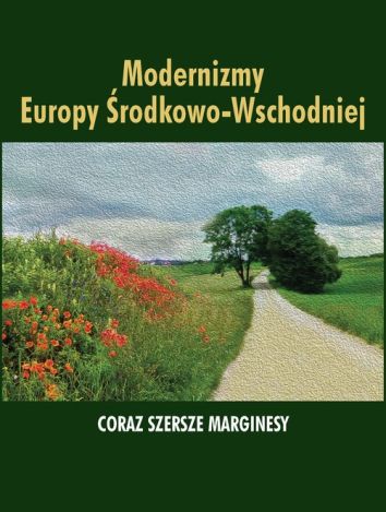 Modernizmy Europy Środkowo-Wschodniej. Coraz szersze marginesy