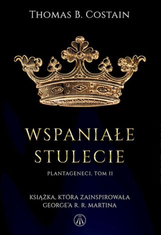 Plantageneci Tom 2. Wspaniałe stulecie