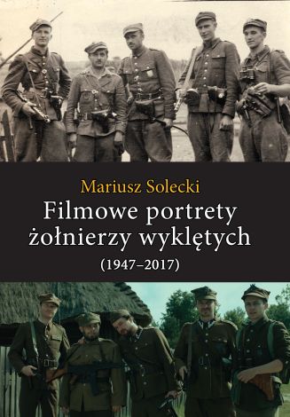 Filmowe portrety żołnierzy wyklętych (1947–2017)