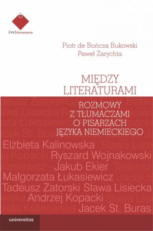 Między literaturami. Rozmowy z tłumaczami o pisarzach języka niemieckiego