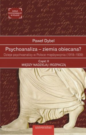 Psychoanaliza – ziemia obiecana? Dzieje psychoanalizy w Polsce międzywojnia (1918 – 1939). Część II: Między nadzieją i rozpaczą