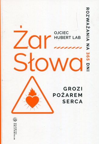 Żar słowa Grozi pożarem serca. Rozważania na 365 dni