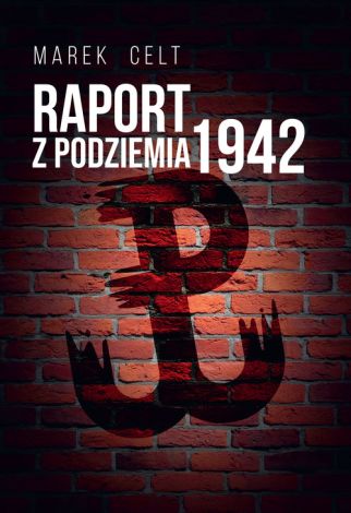 Raport z Podziemia 1942 (wyd.2021)