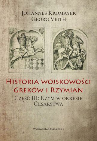 Historia wojskowości Greków i Rzymian. Rzym w okresie cesarstwa. Tom 3