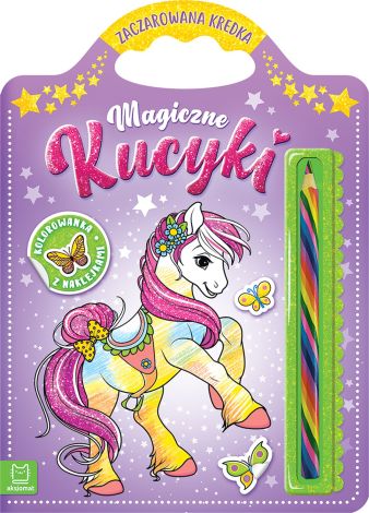 Magiczne kucyki. Kolorowanka z naklejkami. Zaczarowana kredka