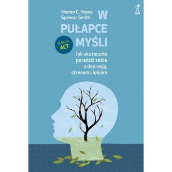 W pułapce myśli. Jak skutecznie poradzić sobie z depresją, stresem i lękiem (dodruk 2024)