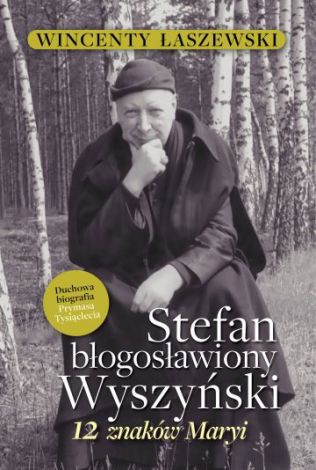 Stefan Błogosławiony Wyszyński. 12 znaków Maryi