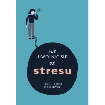 Jak uwolnić się od stresu