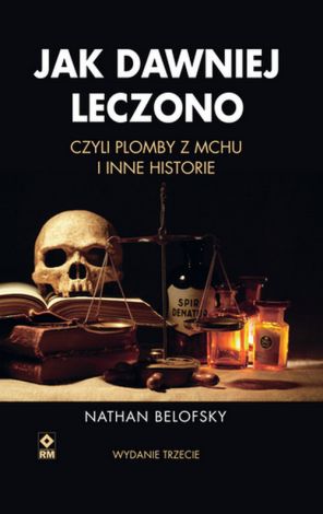 Jak dawniej leczono czyli plomby z mchu i inne historie