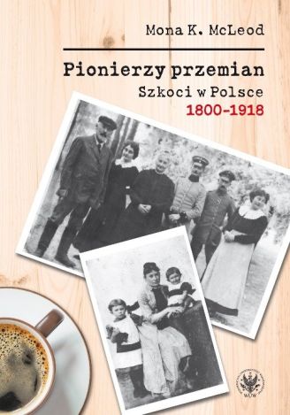 Pionierzy przemian Szkoci w Polsce 1800-1918 (dodruk 2022)