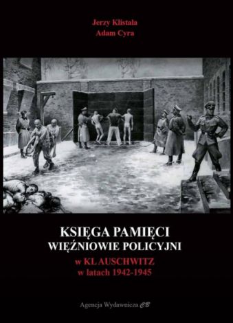 Księga Pamięci. Więźniowie KL Auschwitz rozstrzelani pod Ścianą Śmierci w latach 1941-1943