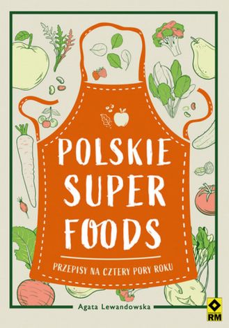 Polskie superfoods. Przepisy na cztery pory roku