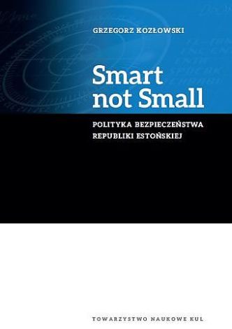 Smart not Small. Polityka bezpieczeństwa Republiki Estońskiej