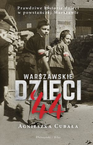 Warszawskie dzieci`44. Prawdziwe historie dzieci w powstańczej Warszawie